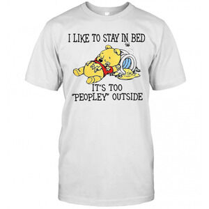 I Like To Stay In Bed Its Too Peopley Outside Pooh Bear T-Shirt